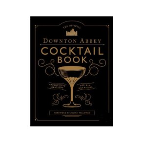The Official Downton Abbey Cocktail Book
