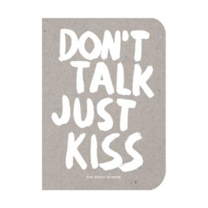 Don't talk just kiss